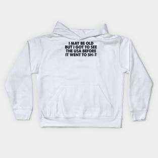 I May Be Old But Got To See The World Before It Went So Shit Kids Hoodie